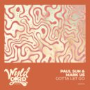 Paul Sun, Mark US - Gotta Let Go (Extended Mix)