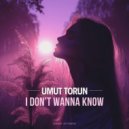 Umut Torun - I Don\'t Wanna Know (Extended Mix)