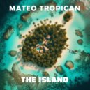 Mateo Tropican - The Island (Original Mix)