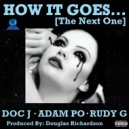 Doc J & Adam Po & Rudy G - How It Goes (feat. Adam Po & Rudy G) ()