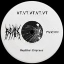 VT.VT.VT.VT.VT - Reptilian Empress (Original Mix)