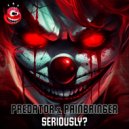 Predator & Painbringer - Seriously? (Original Mix)