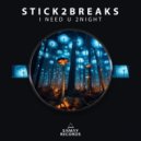 Stick2Breaks - I Need U 2Night ()