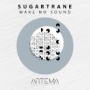 Sugartrane - Make No Sound ()