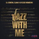 DJ General Slam with Katlego Nombewu - Jazz With Me