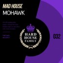 Mad House - Mohawk (Original Mix)