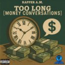 Rapper A.M. - Too Long (Money Conversations) ()