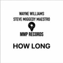 Wayne Williams feat. Steve Miggedy Maestro - How Long