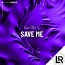 DaveSlater - Save Me (Original Mix)