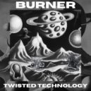 Burner (Aus) - Twisted Technology (Original Mix)