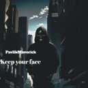PavlikMaverick - Keep your face ()