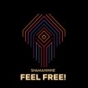 SHAMANINNE - FEEL FREE! (Original Mix)