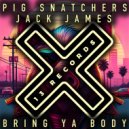 Pig Snatchers & Jack James (UK) - Bring Ya Body (Extended Mix)