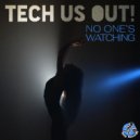 Tech Us Out - No One\'s Watching (Original Mix)