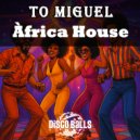 TO MIGUEL - Africa House