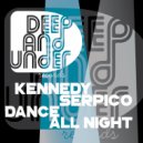 Kennedy & Kennedy & Serpico - Dance All Night (Original Mix)