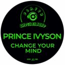 Prince Ivyson - Change Your Mind (Original Mix)