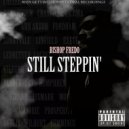 BISHOP FREDO - STILL STEPPIN