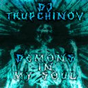 DJ TRUPCHINOV - Demons in My Soul (Original Mix)