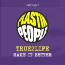 True2Life - Make It Better (Original Mix)