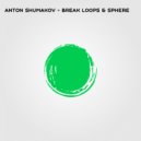 Anton Shumakov - Break Loops & Sphere ()
