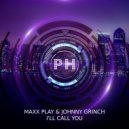 Maxx Play & Johnny Grinch - I\'ll Call You ()