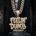 Bombasquad - FEELIN\' DUMB (Original Mix)