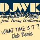 D.J. Will-Knight & Berry Williams & Eddie Cruz - What Time Is It? (feat. Berry Williams) (Club Remix)