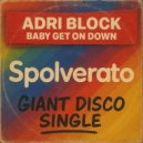 Adri Block - Baby Get On Down (Original Mix)