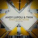 Andy Lupoli, Twin (CZ) - Make Some Noise (Original Mix)
