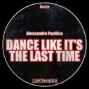 Alessandro Pacifico - Dance Like It's The Last Time