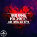 Rinat Bibikov, Paul&Panchez - Born To Make You Happy (Original Mix)