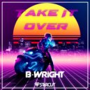 B-Wright - Take It Over ()