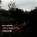 JfAlexsander - Big Vibration ()