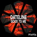 Dateline - Good To Me (Extended Club Mix)