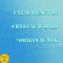 Fatal Reactor - Crystal World (Original Mix)