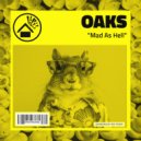 Oaks - Mad As Hell