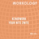 Ken@Work - Your Nite 2Nite (Original Mix)