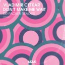 Vladimir Cetkar, Dr Packer - Don't Make Me Wait