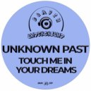 Unknown Past - Touch Me In Your Dreams (Original Mix)