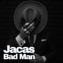 Jacas - Bad Man (Original Mix)