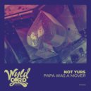 Not Yurs - Papa Was a Mover (Extended Mix)