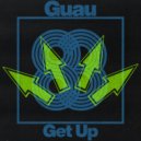 Guau - Get Up (Original Mix)