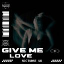 Nocturne UK - Give Me Love (Original Mix)