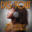 Dis Tout - Afro house Soul mix #1