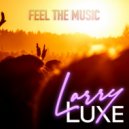 LarryLuxe - Feel The Music (Radio Edit)