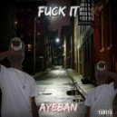 Aye Ban - Fuck It
