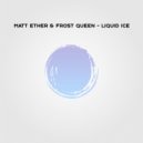 Matt Ether & Frost Queen - Liquid Ice
