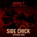 Dj Malefactor & Sbuda P - Side Chick S1 Episode 1 ()