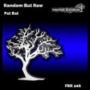 Random But Raw - Pat Bat